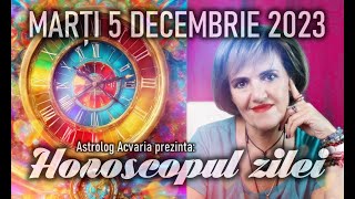 ⭐HOROSCOPUL DE MARTI 5 DECEMBRIE 2023 cu astrolog Acvaria [upl. by Ojillib]