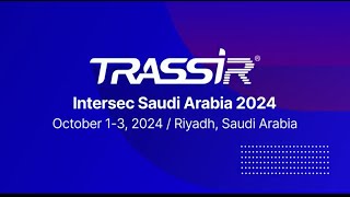 INTERSEC Saudi Arabia 2024  TRASSIR [upl. by Given]