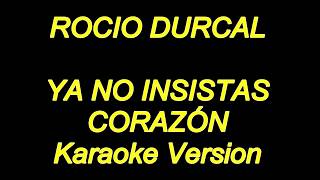 Rocio Durcal  Ya No Insistas Corazon Karaoke Lyrics NUEVO [upl. by Griffy]