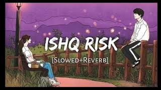 ISHQ RISK SLOWED REVERB [upl. by Haikan]