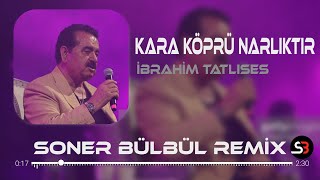 İbrahim Tatlıses  Kara Köprü Narlıktır  Soner Bülbül Remix  Tiktok Remix 2023 [upl. by Giffer]