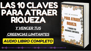 Audio Libro Completo 10 CLAVES ATRAER RIQUEZA y Vencer tus creeencias limitantes [upl. by Ocsirf]