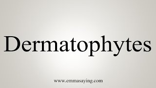 How To Say Dermatophytes [upl. by Eliathan237]