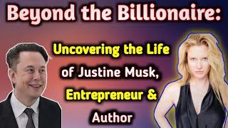 Secrets amp Success 31 Things You Didnt Know About Justine Musk Elon Musks ExWife [upl. by Mcdowell]