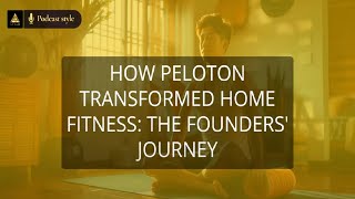 How Peloton Transformed Home Fitness The Founders Journey [upl. by Renrut870]