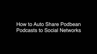 How to Auto Share Podbean Podcasts to Social Networks [upl. by Auqkinahs]