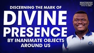 DISCERNING THE MARK OF DIVINE PRESENCE BY INANIMATE OBJECTS AROUND USPSOBED [upl. by Camilo]