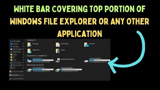 Fix White Bar Covering Top Portion of Windows File Explorer or Any Other Application on Windows 11 [upl. by Greene262]