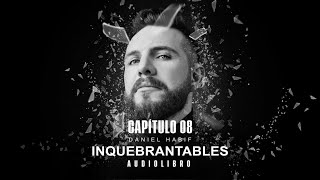 CAPÍTULO 8  AUDIOLIBRO INQUEBRANTABLES  Daniel Habif [upl. by Rikki426]