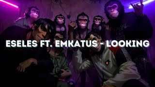 Eseles  Looking ft Emkatus [upl. by Tnias]