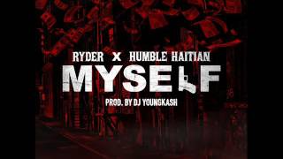 Ryder Ft Humble Haitian  Myself  Produced by DjyoungKash [upl. by Lesig]