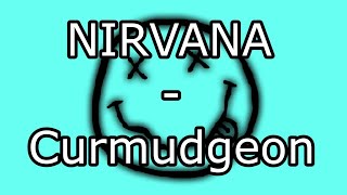 NIRVANA  Curmudgeon Lyric Video [upl. by Doran]