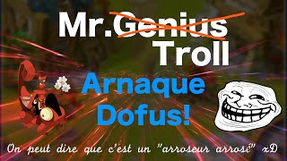 Dofus Arnaque On peut dire que cest un quotarroseur arroséquot xD MrTroll [upl. by Edaw]