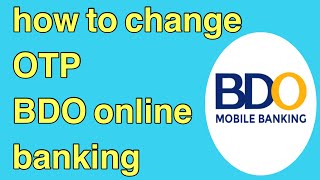 how to change your OTP in your BDO online banking [upl. by Roselba]