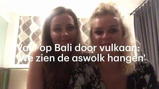 Lianne en Carlijn zitten vast op Bali We zien de aswolk hangen  RTL NIEUWS [upl. by Baillie525]