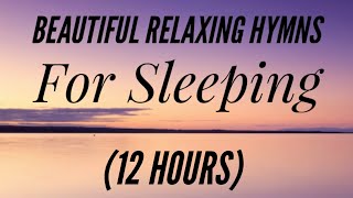 12 Hours of Beautiful Hymns for Relaxing amp Sleeping Hymn Compilation [upl. by Daphie662]