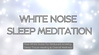 Raw White Noise  Sleep Meditation ⚪️ Relive Pain Cure Depression Sleep  Use While Meditating [upl. by Enrika]