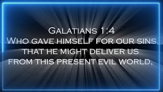 Galatians 14 Who gave himself for our sins that he might deliver us from this present evil world [upl. by Roselle]