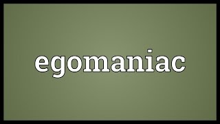 Egomaniac Meaning [upl. by Ladnor910]