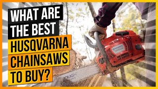 What Are The Best Husqvarna Chainsaws to Buy [upl. by Enelloc31]