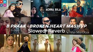 B Praak Broken Heart Mashup 2023  Best of B Praak  Punjabi Breakup Mashup lofibreakupsadmashup [upl. by Ayerim]