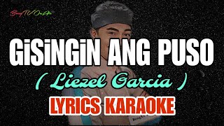 GISINGIN ANG PUSO  LIEZEL GARCIA  KARAOKE VERSION  BY BongTV OnAir [upl. by Keldon495]