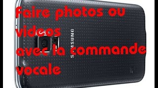 Prendre une photo avec la voix commandes vocales samsung galaxy s7 s5 s6 s4 note3 note4 android [upl. by Anaujd647]