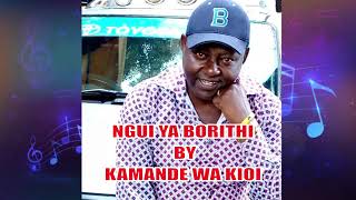 NGUI YA BORITHI  BY KAMANDE WAKIOI [upl. by Ynnub123]