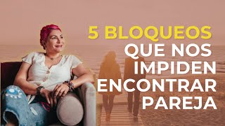 Descubre los 5 bloqueos que nos impiden encontrar pareja [upl. by Akimit605]