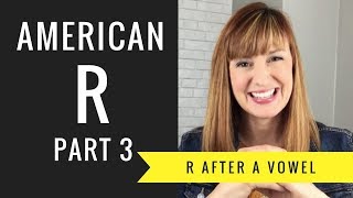 How to Pronounce R After a Vowel Sound Vocalic R American R Part 3 [upl. by Milde]