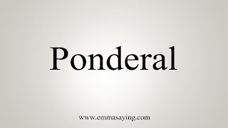 How To Say Ponderal [upl. by Willey]