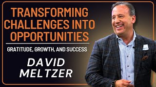 Transforming Challenges into Opportunities Gratitude Growth amp Success with David Meltzer [upl. by Maillw998]