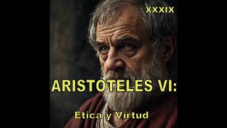 ARISTÓTELES VI Claves para una Vida Virtuosa Ética y Moral 38 [upl. by Nyladnek]