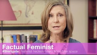 Shirtgate Feminist heckles heard from outer space  FACTUAL FEMINIST [upl. by Bobbye44]