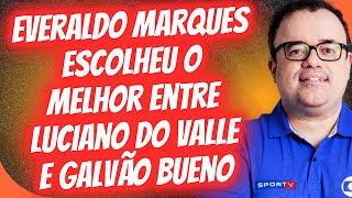 EVERALDO MARQUES APONTOU O MELHOR ENTRE LUCIANO DO VALLE E GALVÃO BUENO [upl. by Ebneter]