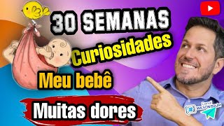 COMO ESTÁ O BEBÊ COM 30 SEMANAS Cuidados no terceiro trimestre [upl. by Larrisa864]