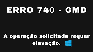 erro 740 cmd do windows [upl. by Nalac]