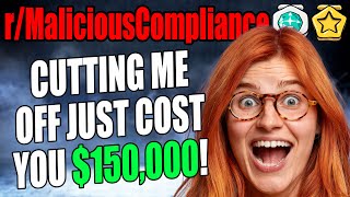 rMaliciousCompliance  Cutting Me Off Just Cost You 150000 [upl. by Onez]