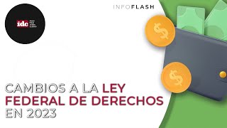 Infoflash Cambios a la Ley Federal de Derechos en 2023 [upl. by Ahsienyt313]