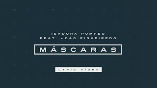 Isadora Pompeo e João Figueiredo  Mascaras Lyric Video [upl. by Eloken959]