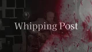 Whipping Post [upl. by Chelsae]