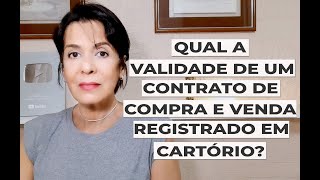 QUAL A VALIDADE DE UM CONTRATO DE COMPRA E VENDA REGISTRADO EM CARTÓRIO [upl. by Dviad536]