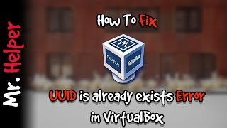 How To Fix UUID is already exists Error in Virtual Box [upl. by Elia]