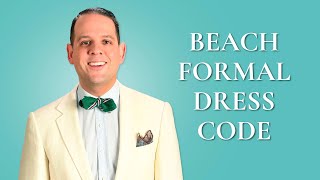 Beach Formal amp Beach Wedding Dress Code  What To Wear amp What To Avoid  Gentlemans Gazette [upl. by Nivloc17]