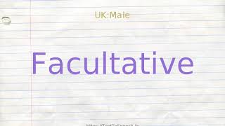 How to pronounce facultative [upl. by Zetana609]