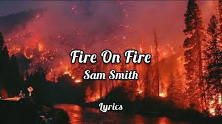 Fire On Fire  Sam Smith Lyrics [upl. by Wandis]