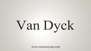 How To Say Van Dyck [upl. by Gausman156]