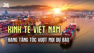 Kinh tế Việt Nam đang tăng tốc vượt mọi dự báo  VTV24 [upl. by Yrreb340]