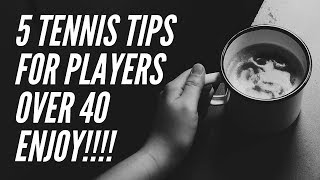 5 Tennis Tips for Players Over 40 [upl. by Cotsen]