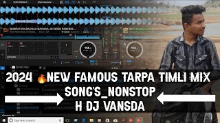 2024 🔥NEW FAMOUS TARPA TIMLI MIX SONGSNONSTOPH DJ VANSDA [upl. by Himelman]